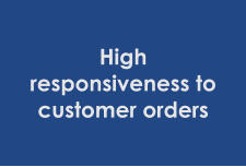 High responsiveness to customer orders